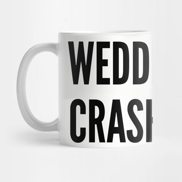 Funny - Wedding Crashers - Funny Joke Statement Humor Slogan Quotes Saying by sillyslogans